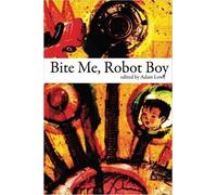 Adam Lowe Bite Me, Robot Boy (Tascabile)