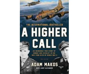 Adam Makos Larry Alexander A Higher Call (Tascabile)