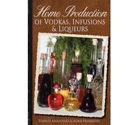 Adam Marianski Stanley Mar Home Production of Vodkas, Infusions & Li (Tascabile)