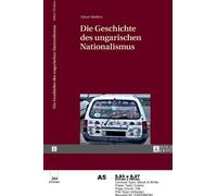 Adam Markus Die Geschichte Des Ungarischen Nationalismus (Tascabile)