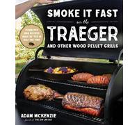 Adam McKenzie Smoke It Fast on the Traeger and Other Wood Pellet Gri (Tascabile)