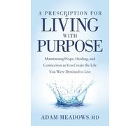 Adam Meadows MD A Prescription for Living with Purpose (Tascabile)