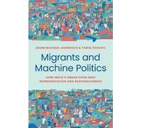 Adam Michael Auerbach Tariq Thach Migrants and Machine Politi (Copertina rigida)