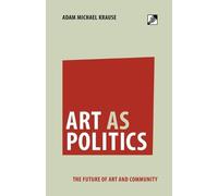 Adam Michael Krause Art as Politics (Tascabile)