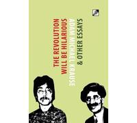 Adam Michael Krause The Revolution Will Be Hilarious & Other Essays (Tascabile)