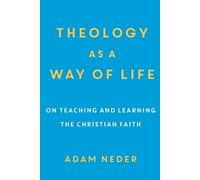 Adam Neder Theology as a Way of Life - On Teaching and Learning the (Tascabile)