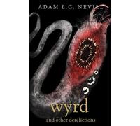 Adam Nevill Wyrd and Other Derelictions (Tascabile)