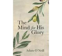Adam O'Neill The Mind for His Glory (Tascabile)