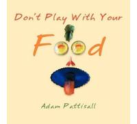 Adam Pattisall "Don't Play With Your Food" (Tascabile)