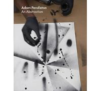 Adam Pendleton Adam Pendleton: An Abstraction (Copertina rigida)