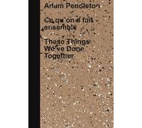 Adam Pendleton: These Things We've Done Together (Copertina rigida)