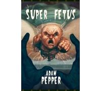 Adam Pepper Super Fetus (Tascabile)