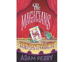 Adam Perry The Magicians of Elephant County (Copertina rigida)
