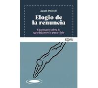 Adam Phillips Elogio de la Renuncia (Tascabile)