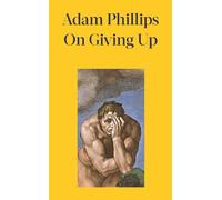 Adam Phillips On Giving Up (Copertina rigida)