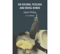 Adam Phillips On Kissing, Tickling and Being Bored (Tascabile)