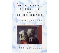 Adam Phillips On Kissing, Tickling, and Being Bored (Tascabile)