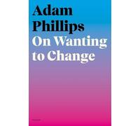 Adam Phillips On Wanting to Change (Tascabile)