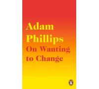 Adam Phillips On Wanting to Change (Tascabile)