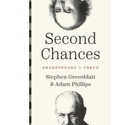 Second Chances: Shakespeare and Freud by Greenblatt, Stephen