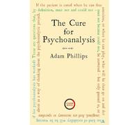 Adam Phillips The Cure for Psychoanalysis (Tascabile)