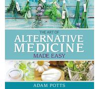 Adam Potts The Art of Alternative Medicine Made Easy (Tascabile)