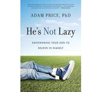 He's Not Lazy: Empowering Your Son to Believe in Himself