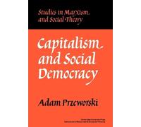 Adam Przeworski Capitalism and Social Democracy (Tascabile)