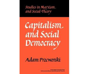 Adam Przeworski Capitalism and Social Democracy (Tascabile)