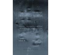 Adam R Rosenthal Prosthetic Immortalities (Tascabile) Posthumanities