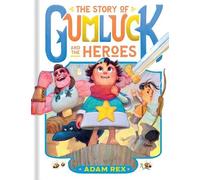 Adam Rex The Story of Gumluck and the Heroes (Copertina rigida)