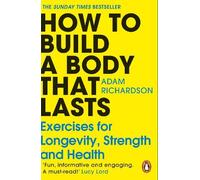 Adam Richardson How To Build a Body That Lasts (Tascabile)