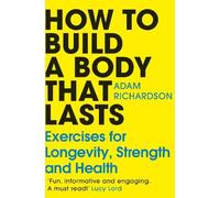 Adam Richardson How To Build a Body That Lasts (Tascabile)