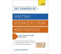 Adam Roberts Get Started in Writing Science Fiction and Fantasy (Tascabile)