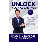 Adam S Ashcroft Unlock Your Advantage (Tascabile)