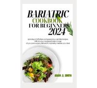 Adam S Smith Bariatric Cookbook for Beginners 2024 (Tascabile)