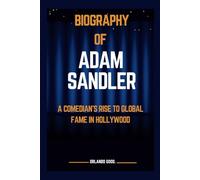 ADAM SANDLER: A Comedian’s Rise to Global Fame in Hollywood