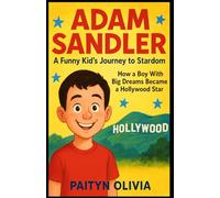 ADAM SANDLER A FUNNY KID’S JOURNEY TO STARDOM: How a Boy With Big Dreams Became a Hollywood Star