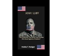 Adam Schiff: “The Prosecutor, The Patriot, and The Man Who Stood Against a President”