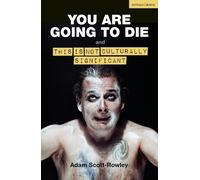 Adam Scott-Rowl YOU ARE GOING TO DIE and THIS IS NOT CULTURALLY SIGN (Tascabile)