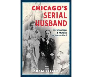 Adam Selzer Chicago's Serial Husband (Copertina rigida) True Crime