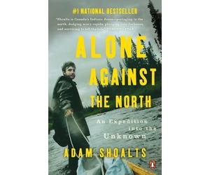 Adam Shoalts Alone Against the North (Tascabile)