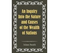 Adam Smith An Inquiry Into the Nature and Causes of the Wealth of Na (Tascabile)