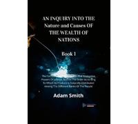 Adam Smith AN INQUIRY INTO THE Nature and Causes OF THE WEALTH OF NA (Tascabile)