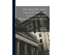 Adam Smith An Inquiry Into the Nature and Causes of the Wealth of Na (Tascabile)