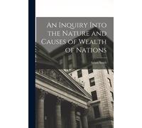 Adam Smith An Inquiry Into the Nature and Causes of Wealth of Nation (Tascabile)
