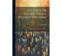Adam Smith Lectures On Justice, Police, Revenue and Arms (Tascabile)