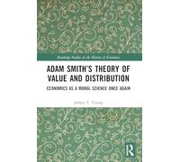 Adam Smith’s Theory of Value and Distribution: Economics as a Moral Science Once Again