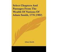 Adam Smith Select Chapters And Passages From The Wealth Of Nations O (Tascabile)