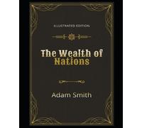 Adam Smith The Wealth of Nations Illustrated Edition (Tascabile)